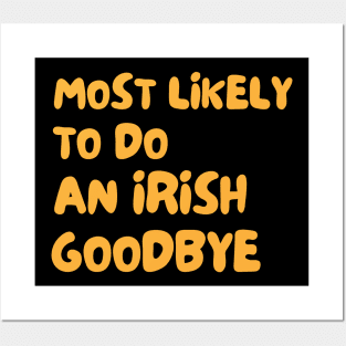 Most Likely To Do An Irish Goodbye Posters and Art